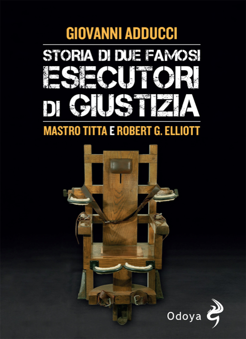 Storia di due famosi esecutori di giustizia. Mastro Titta e Robert G. Elliott