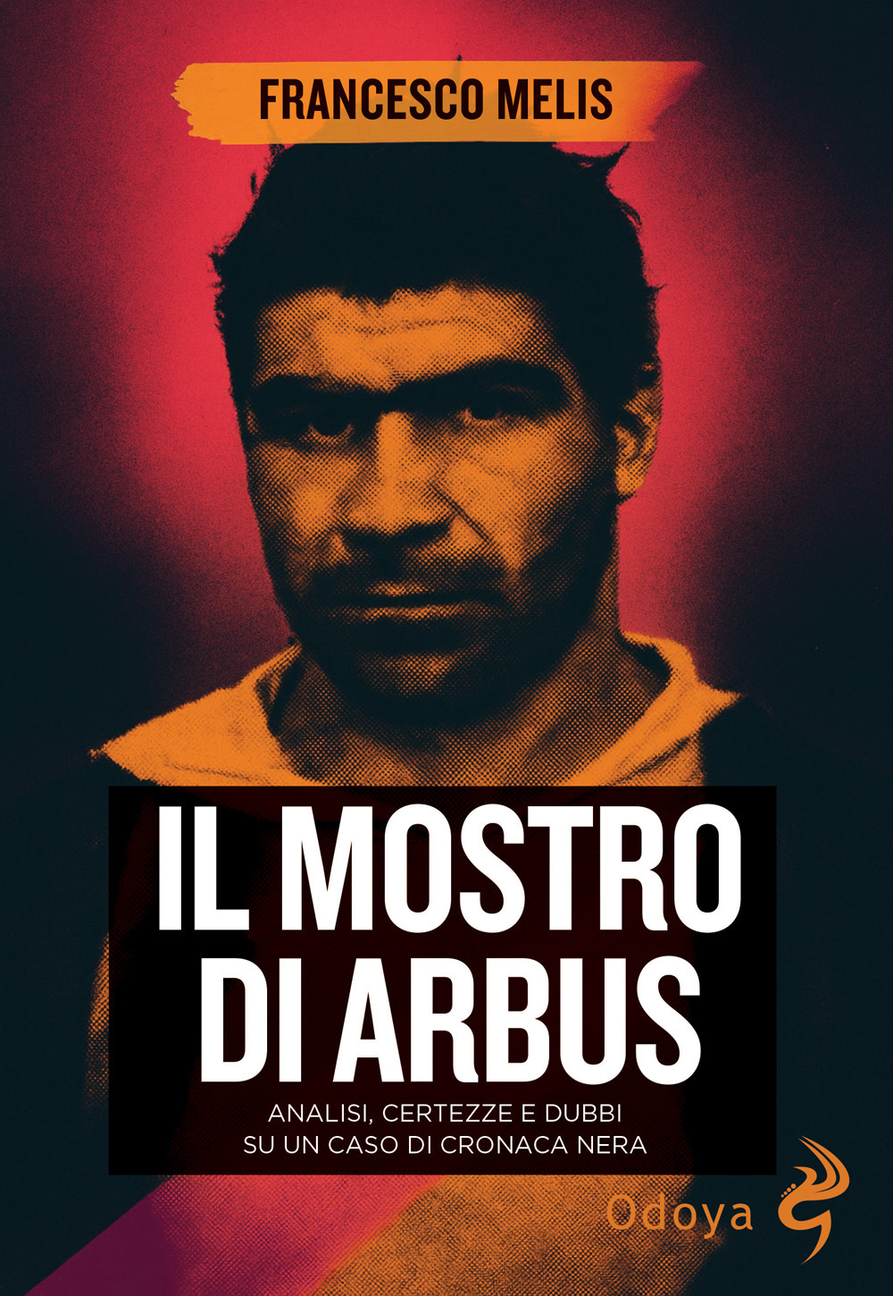 Il mostro di Arbus. Analisi, certezze e dubbi su un caso di cronaca nera