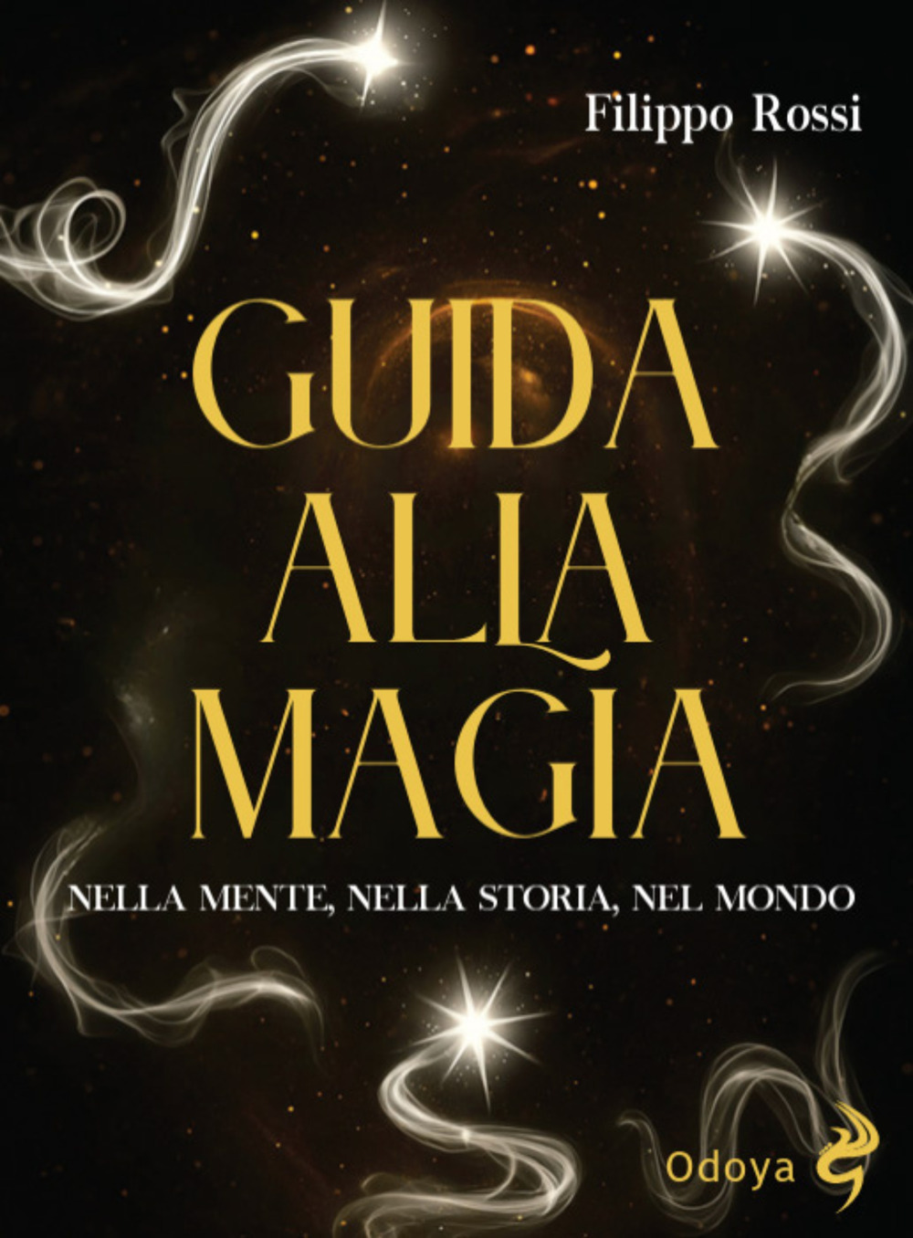 Guida alla magia. Nella mente, nella storia, nel mondo