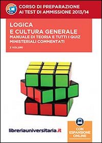 Corso di preparazione ai test di ammissione 2013/2014. Logica e cultura generale. Manuale di teoria e tutti i quiz ministeriali commentati