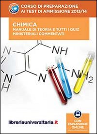 Corso di preparazione ai test di ammissione 2013/2014. Chimica. Manuale di teoria e tutti i quiz ministeriali commentati