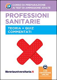 Corso di preparazione ai test di ammissione 2014/2015. Professioni sanitarie. Teoria e quiz commentati