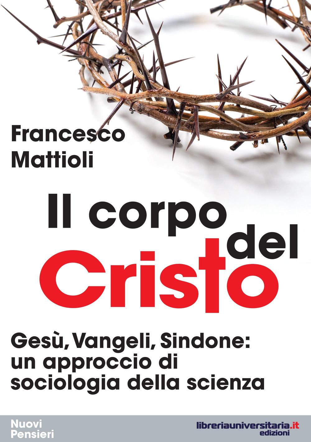 Il corpo del Cristo. Gesù, Vangeli, sindone. Un approccio di sociologia della scienza