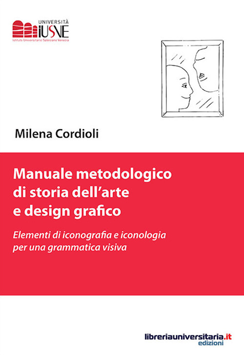 Manuale metodologico di storia dell’arte e design grafico. Elementi di iconografia e iconologia per una grammatica visiva