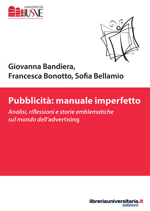 Pubblicità: manuale imperfetto. Analisi, riflessioni e storie emblematiche sul mondo dell’advertising