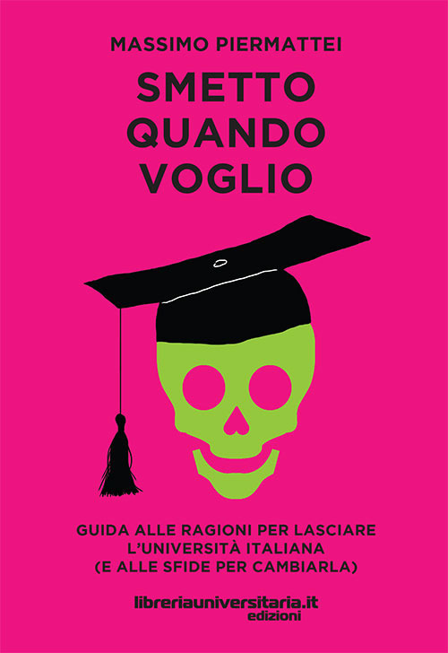 Smetto quando voglio. Guida alle ragioni per lasciare l’università italiana (e alle sfide per cambiarla)