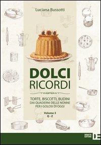 Dolci ricordi. Torte, biscotti, budini dai quaderni delle nonne per i golosi di oggi. Vol. 3: Q-Z