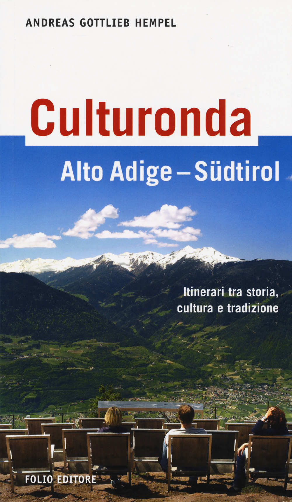Culturonda Alto Adige Südtirol. Itinerari tra storia, cultura e tradizione