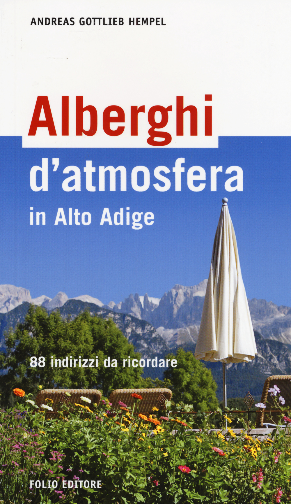 Alberghi d'atmosfera in Alto Adige. 88 indirizzi da ricordare
