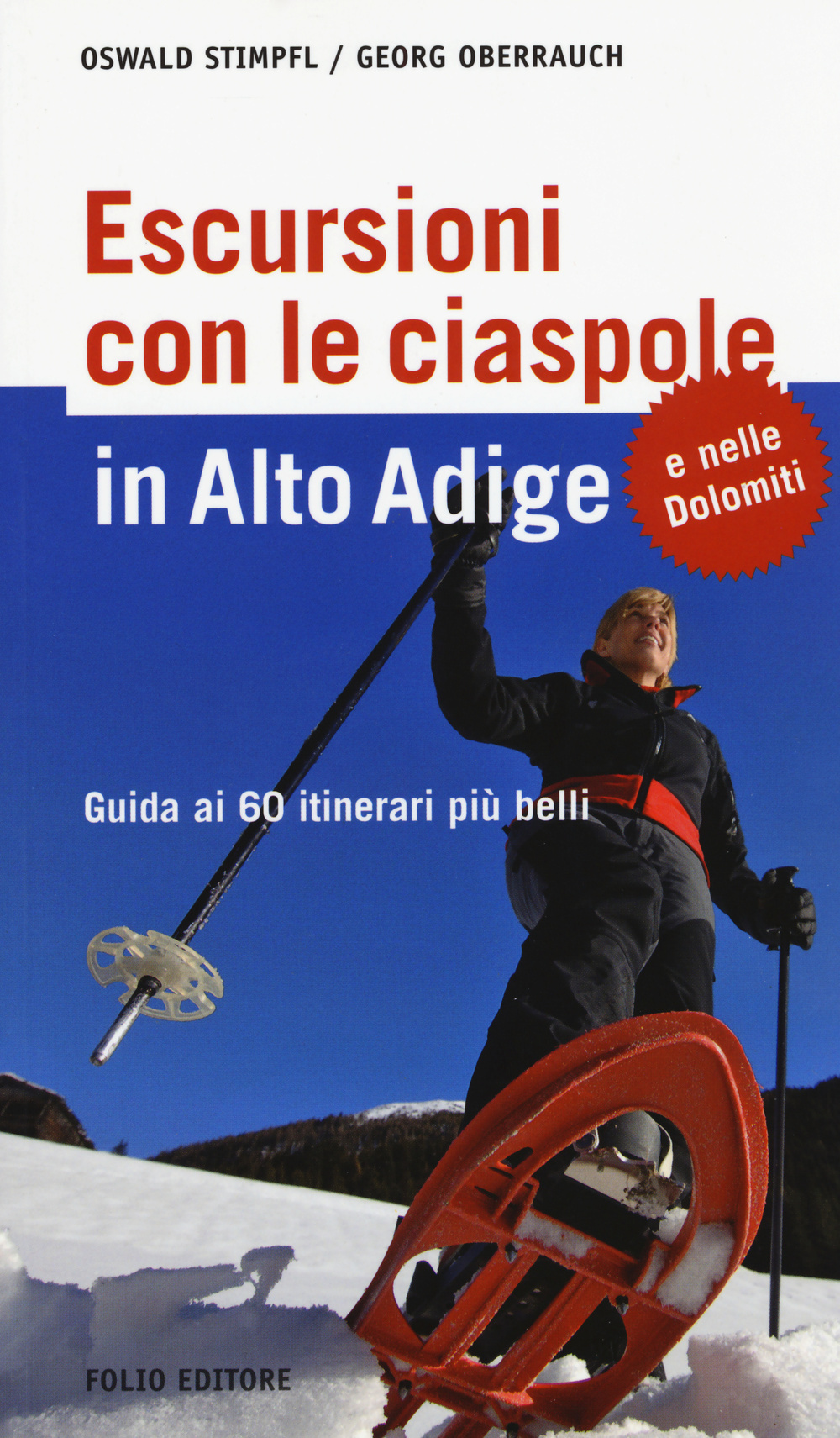 Escursioni con le ciaspole in Alto Adige. Guida ai 60 itinerari più belli