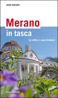 Merano in tasca. La città e i suoi dintorni
