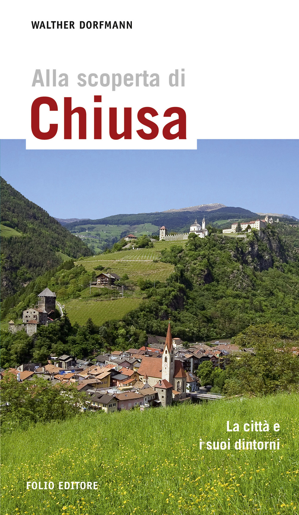 Alla scoperta di Chiusa. La città e i suoi dintorni