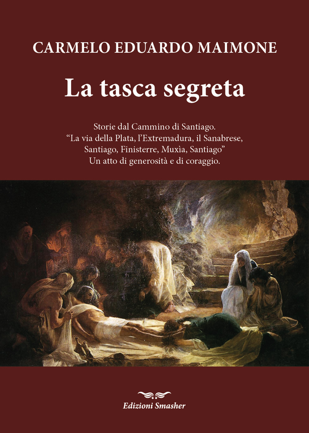 La tasca segreta. Storie dal Cammino di Santiago. «La via della Plata, l'Extremadura, il Sanabrese, SAntiago, Finisterre, Muxia, Santiago» Un atto di generosità e di coraggio