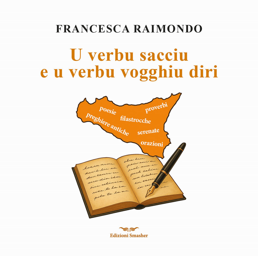 U verbu sacciu e u verbu vogghiu diri. Raccolta di preghiere antiche, filastrocche, serenate, proverbi…