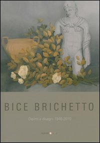 Bice Brichetto. Dipinti e disegni 1946-2010