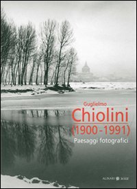 Guglielmo Chiolini 1900-1991. Paesaggi fotografici