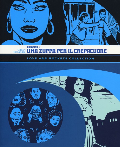 Una zuppa per il crepacuore. Palomar. Love and Rockets collection. Vol. 1