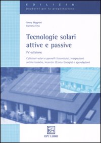 Tecnologie solari attive e passive. Collettori solari e pannelli fotovoltaici, integrazioni architettoniche, incentivi (Conto Energia) e agevolazioni