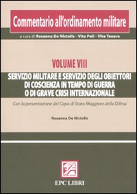 Commentario all'ordinamento militare. Vol. 8: Servizio militare e servizio degli obiettori di coscienza in tempo di guerra o di grave crisi internazionale