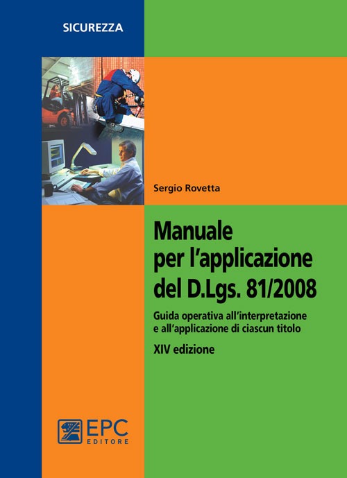 Manuale per l'applicazione del D.Lgs. 81/2008. Guida operativa all'interpretazione e all'applicazione di ciascun titolo