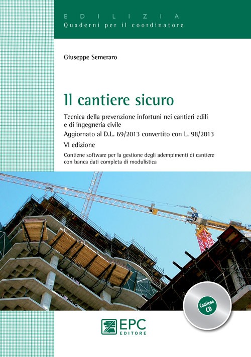 Il cantiere sicuro. Tecnica della prevenzione infortuni nei cantieri edili e di ingeneria civile