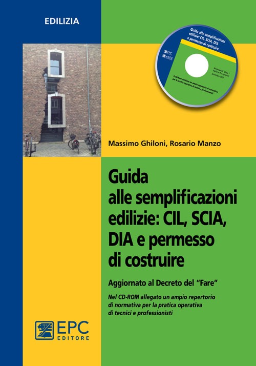 Guida alle semplificazioni edilizie. CIL, SCIA, DIA e permesso di costruire. Aggiornato al Decreto del «Fare»