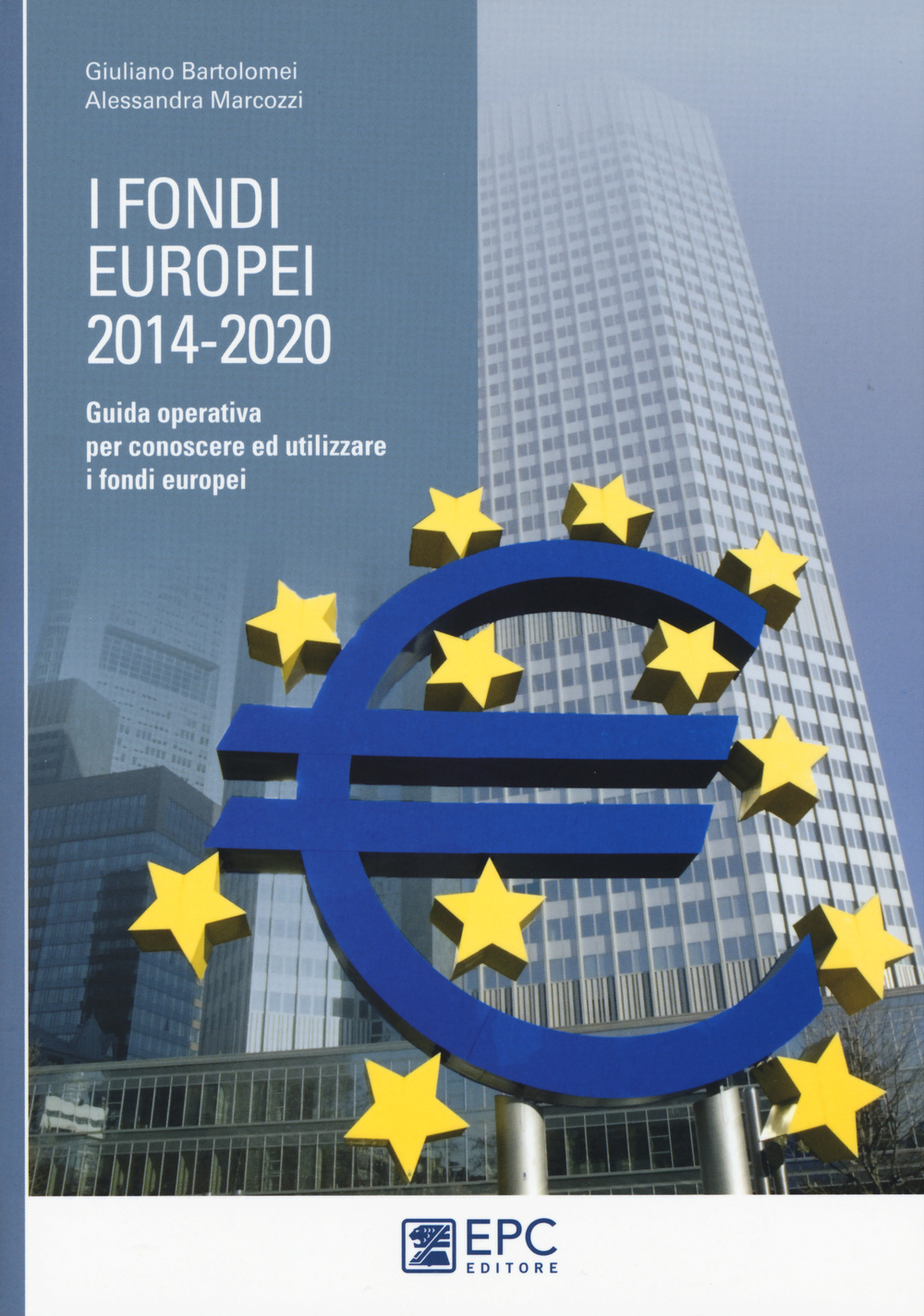 I fondi europei (2014-2020). Guida operativa per conoscere ed utilizzare i fondi europei