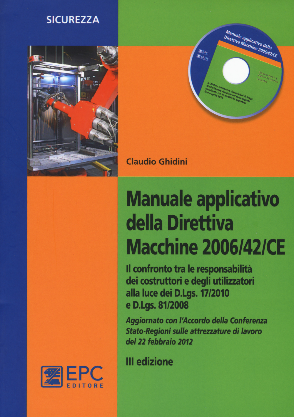 Manuale applicativo della direttiva macchine 2006/42/CE. Il confronto tra le responsabilità dei costruttori e degli utilizzatori alla luce dei D.Lgs. 17/2010 e D.Lgs. 81/2008