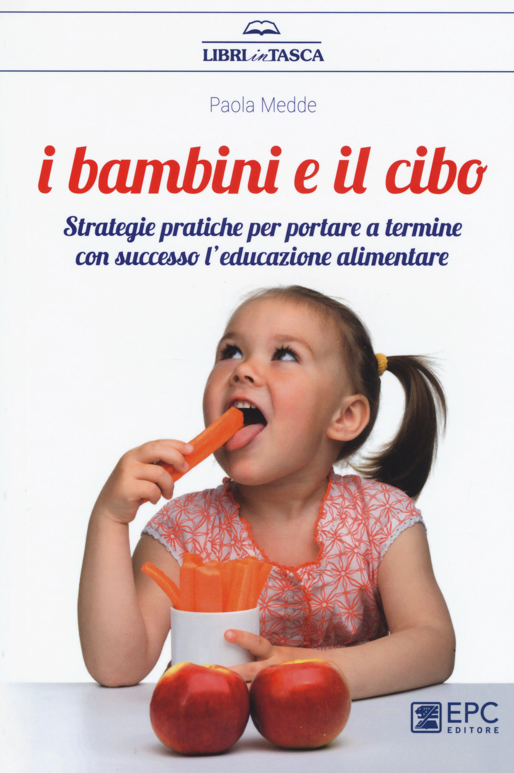 I bambini e il cibo. Strategie pratiche per portare a termine con successo l’educazione alimentare