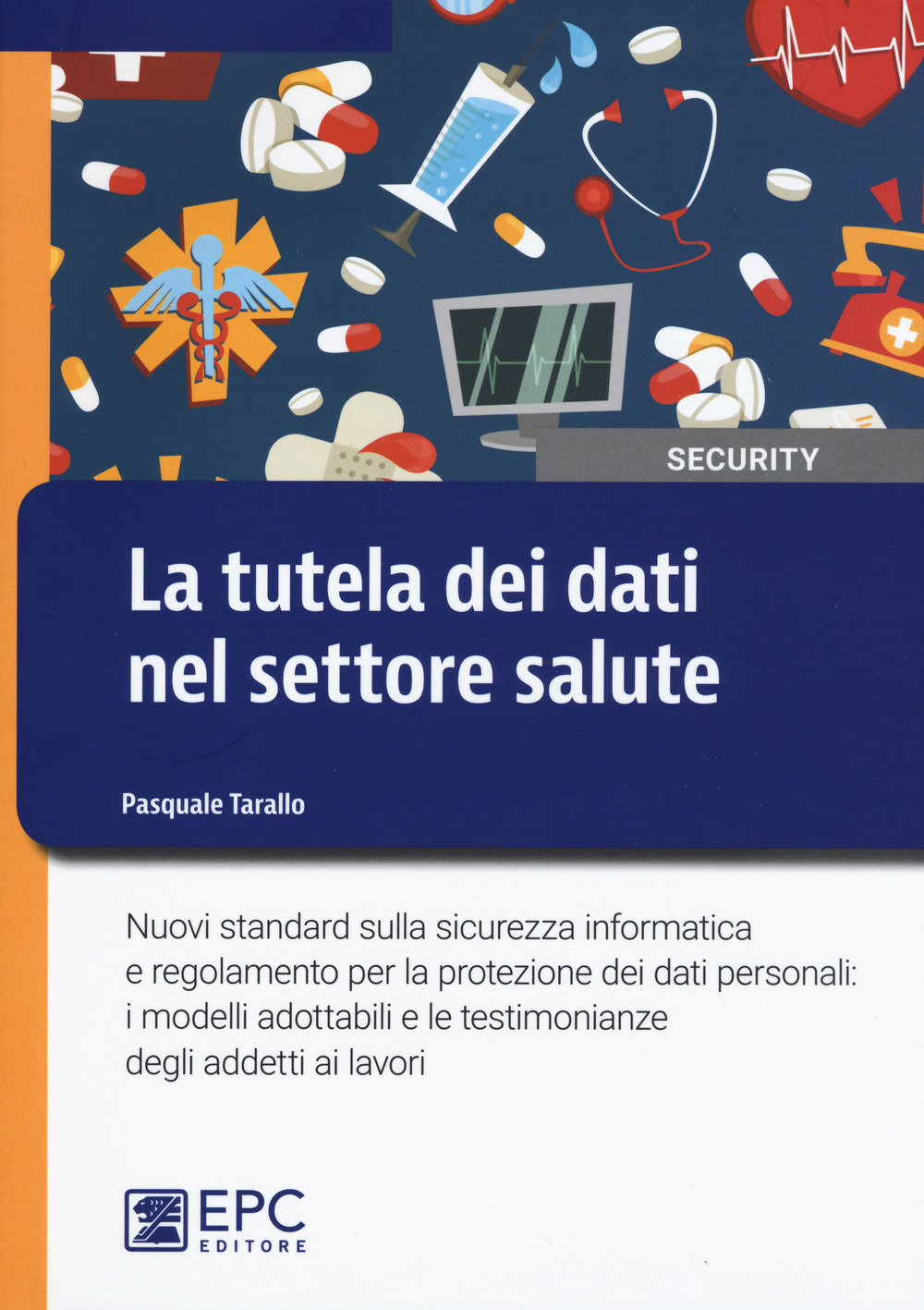 La tutela dei dati nel settore salute. Nuovi standard sulla sicurezza informatica e regolamento per la protezione dei dati personali: i modelli adottabili e le testimonianze degli addetti ai lavori