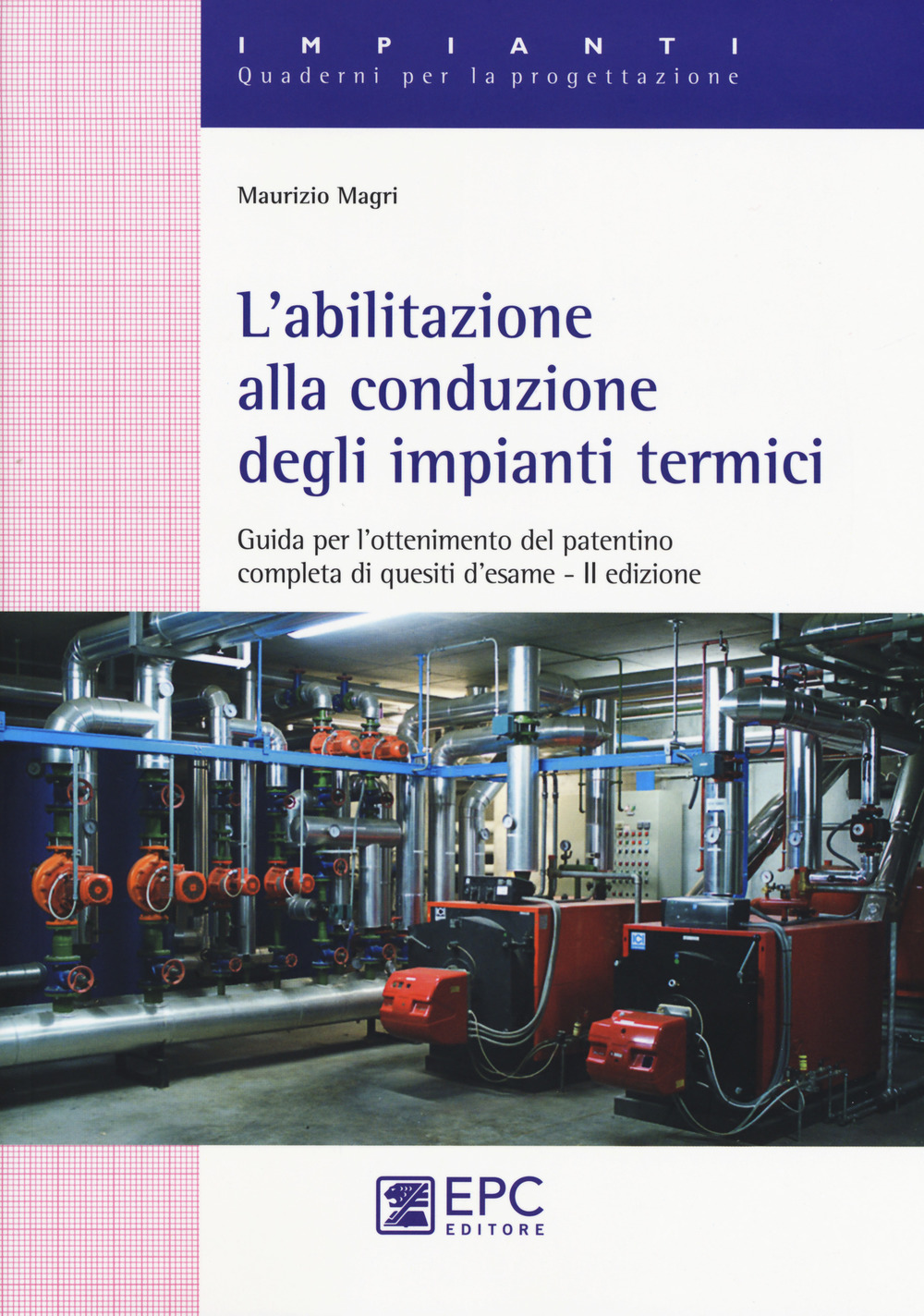 L'abilitazione alla conduzione degli impianti termici. Guida per l’ottenimento del patentino completa di quesiti d’esame