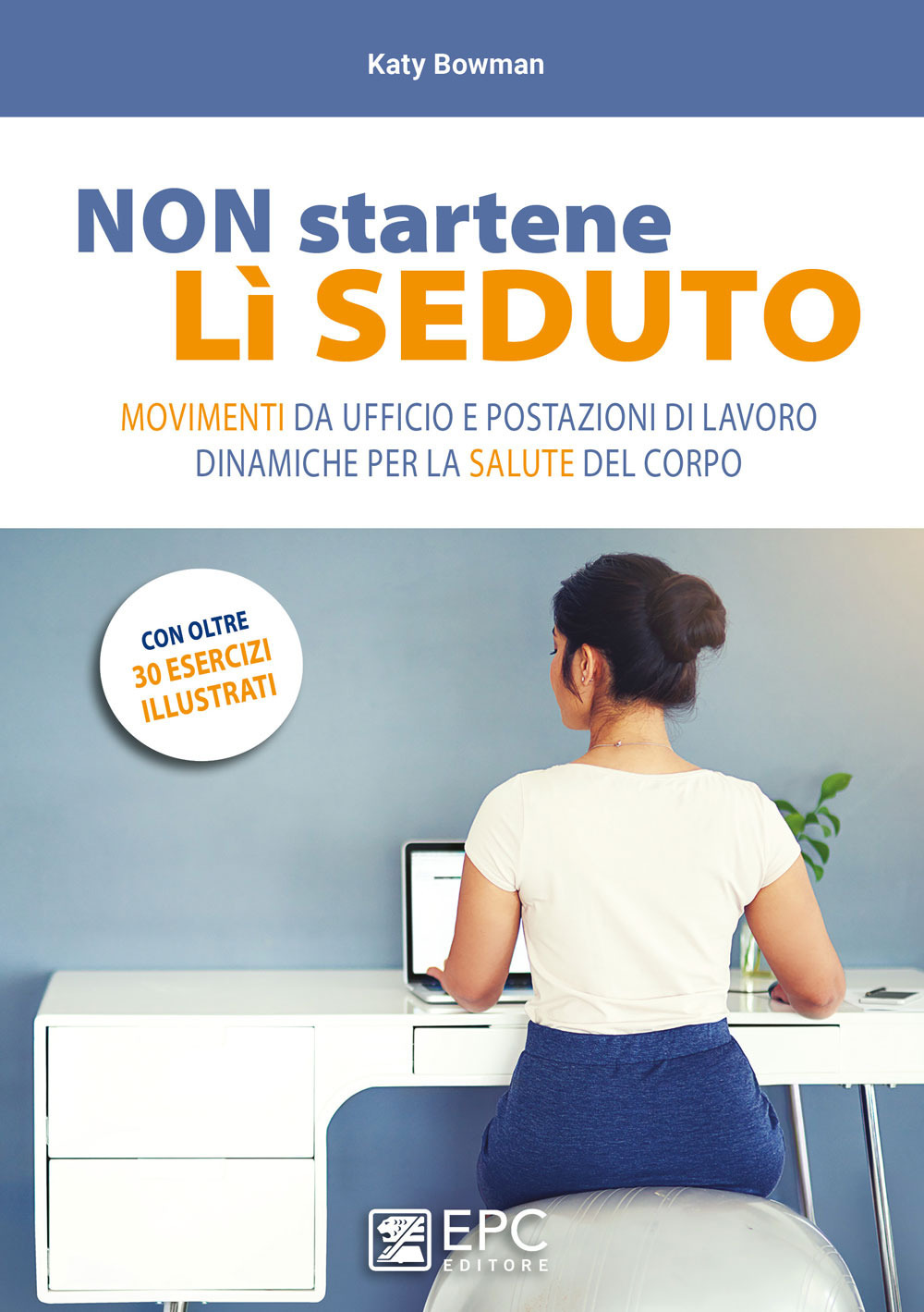 Non startene lì seduto. Movimenti da ufficio e postazioni di lavoro dinamiche per la salute del corpo
