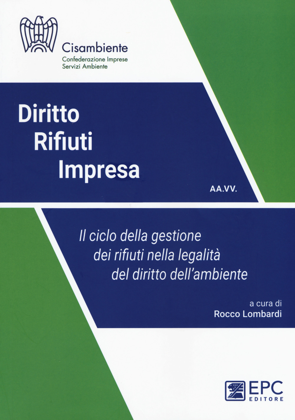 Diritto rifiuti impresa. Il ciclo della gestione dei rifiuti nella legalità del diritto dell'ambiente