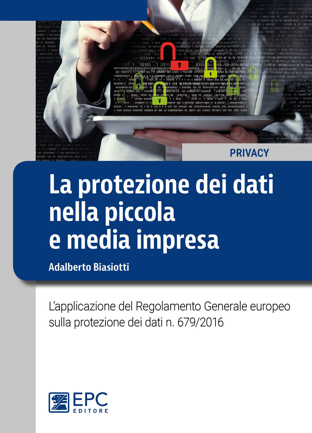 La protezione dei dati nella piccola e media impresa. L’applicazione del Regolamento Generale europeo sulla protezione dei dati n. 679/2016