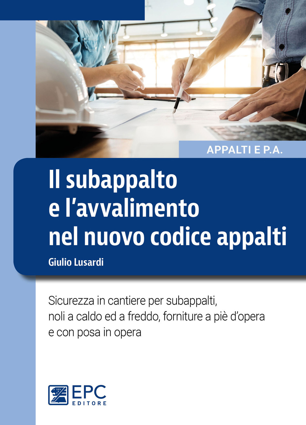Il subappalto e l’avvalimento nel nuovo codice appalti. Sicurezza in cantiere per subappalti, noli a caldo ed a freddo, forniture a piè d’opera e con posa in opera