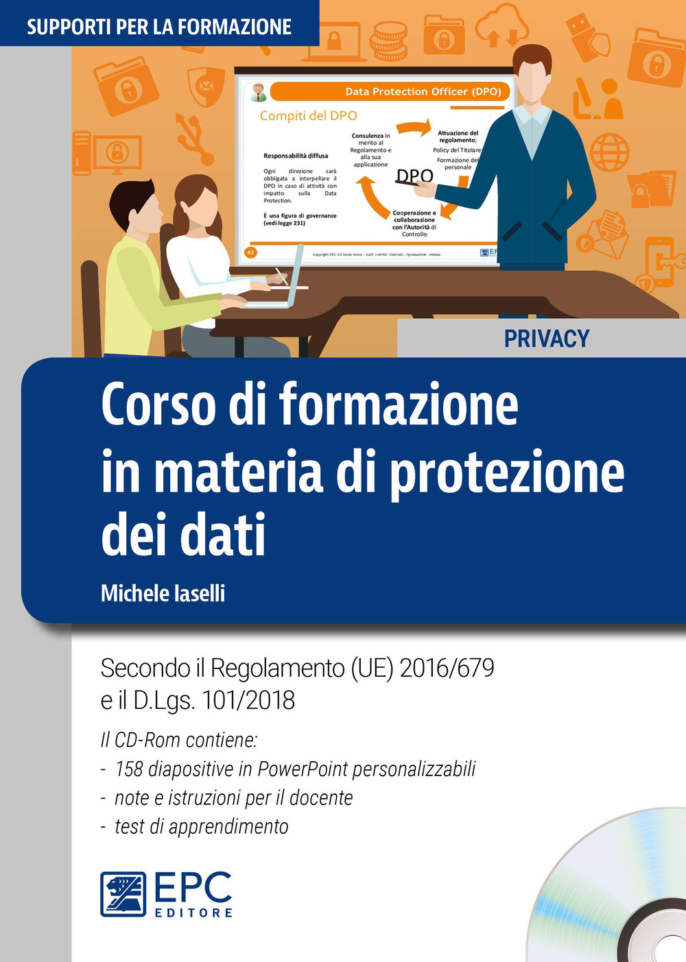Corso di formazione in materia di protezione dei dati. Secondo il Regolamento (UE) 2016/679 e il d.lgs. 101/2018