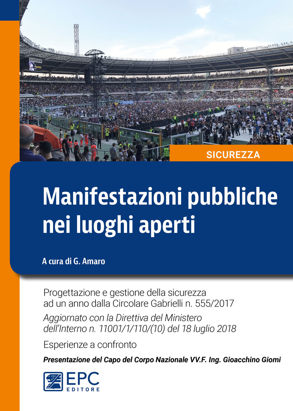 Manifestazioni pubbliche nei luoghi aperti. Progettazione e gestione della sicurezza ad un anno dalla Circolare Gabrielli n. 555/2017. Aggiornato con la Direttiva del Ministero dell’Interno n. 11001/1/110/(10) del 18 luglio 2018. Esperienze a confronto