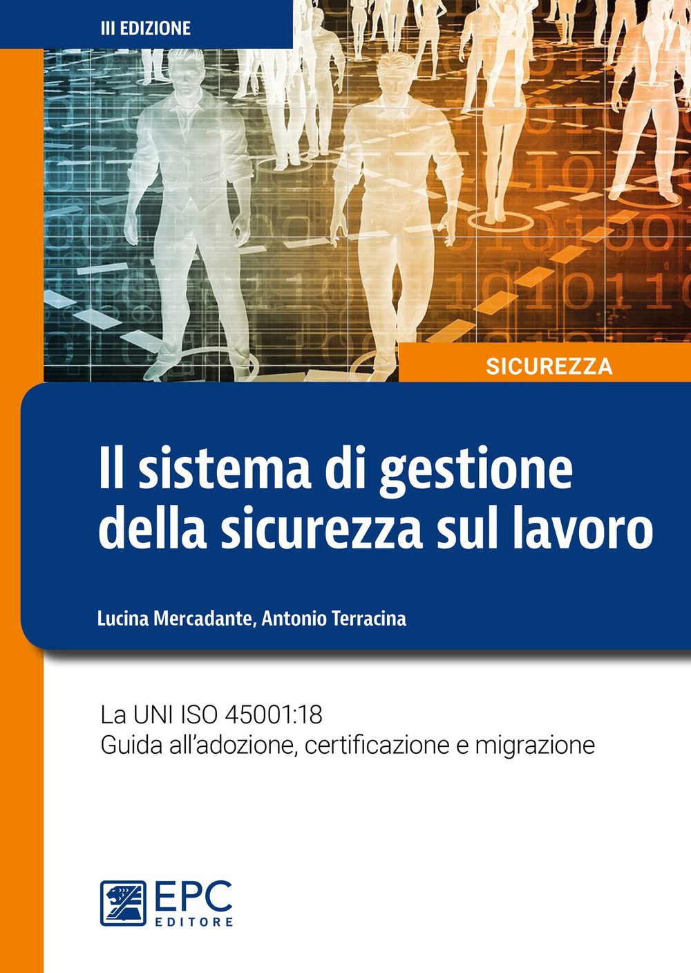 Il sistema di gestione della sicurezza sul lavoro. La UNI ISO 45001:18 Guida all’adozione, certificazione e migrazione