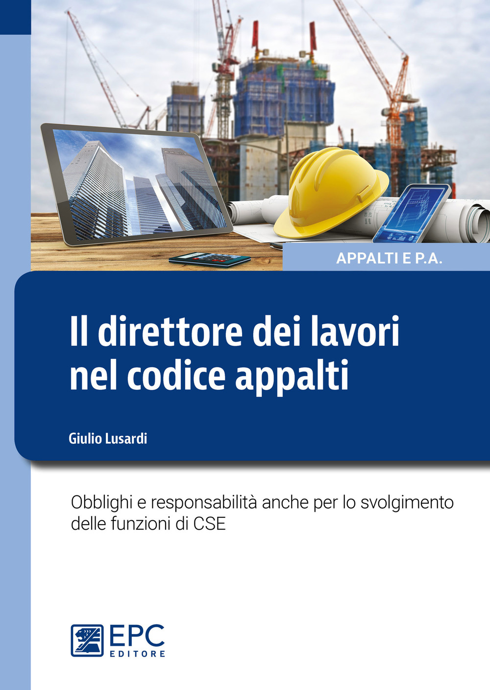 Il direttore dei lavori nel nuovo codice appalti. Obblighi e responsabilità anche per lo svolgimento delle funzioni di CSE