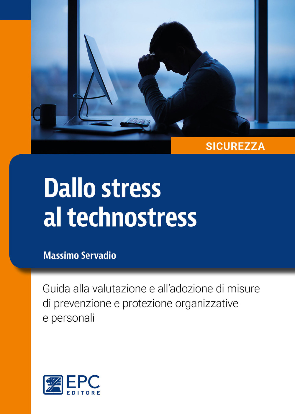 Dallo stress al technostress. Guida alla valutazione e all’adozione di misure di prevenzione e protezione organizzative e personali