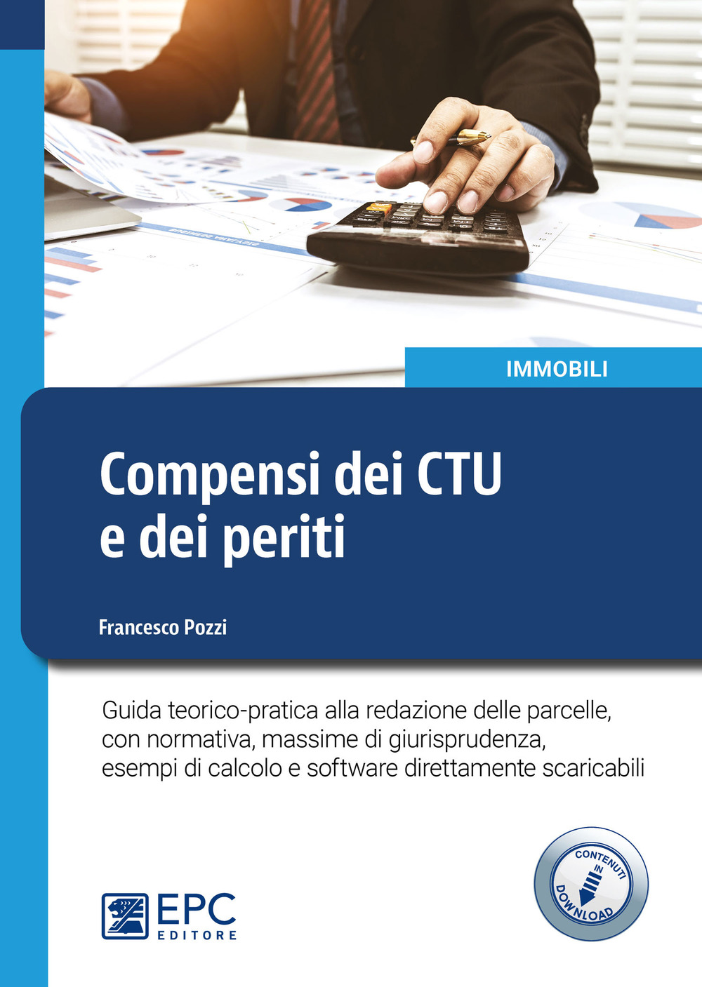 Compensi dei CTU e dei periti. Guida teorico-pratica alla redazione delle parcelle, con normativa, massime di giurisprudenza, esempi di calcolo e software direttamente scaricabili