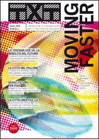 Txt. Creatività e innovazione per il territorio toscano (2010). Ediz. italiana e inglese. Vol. 1: Moving faster
