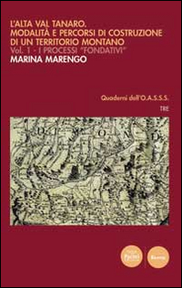 L'Alta Val Tanaro. Modalità e percorsi di costruzione di un territorio montano. Vol. 1: I processi fondativi