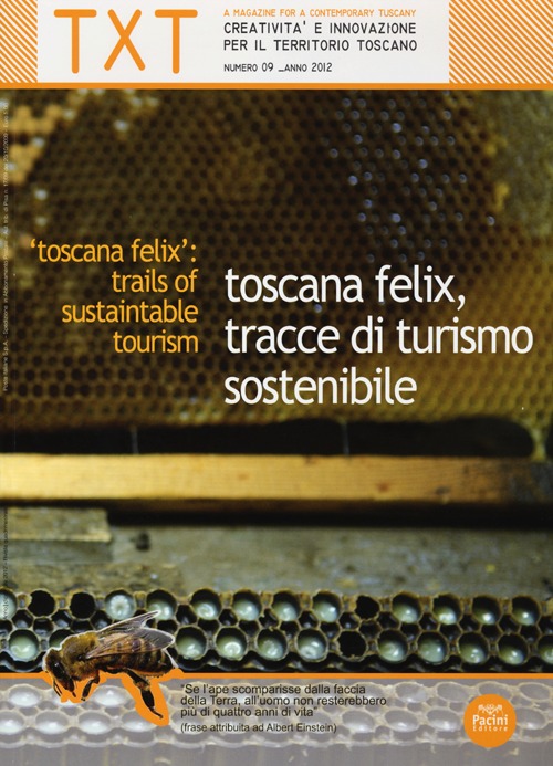 Txt. Creatività e innovazione per il territorio toscano (2012). Ediz. italiana e inglese. Vol. 9: Toscana felix, tracce di turismo sostenibile