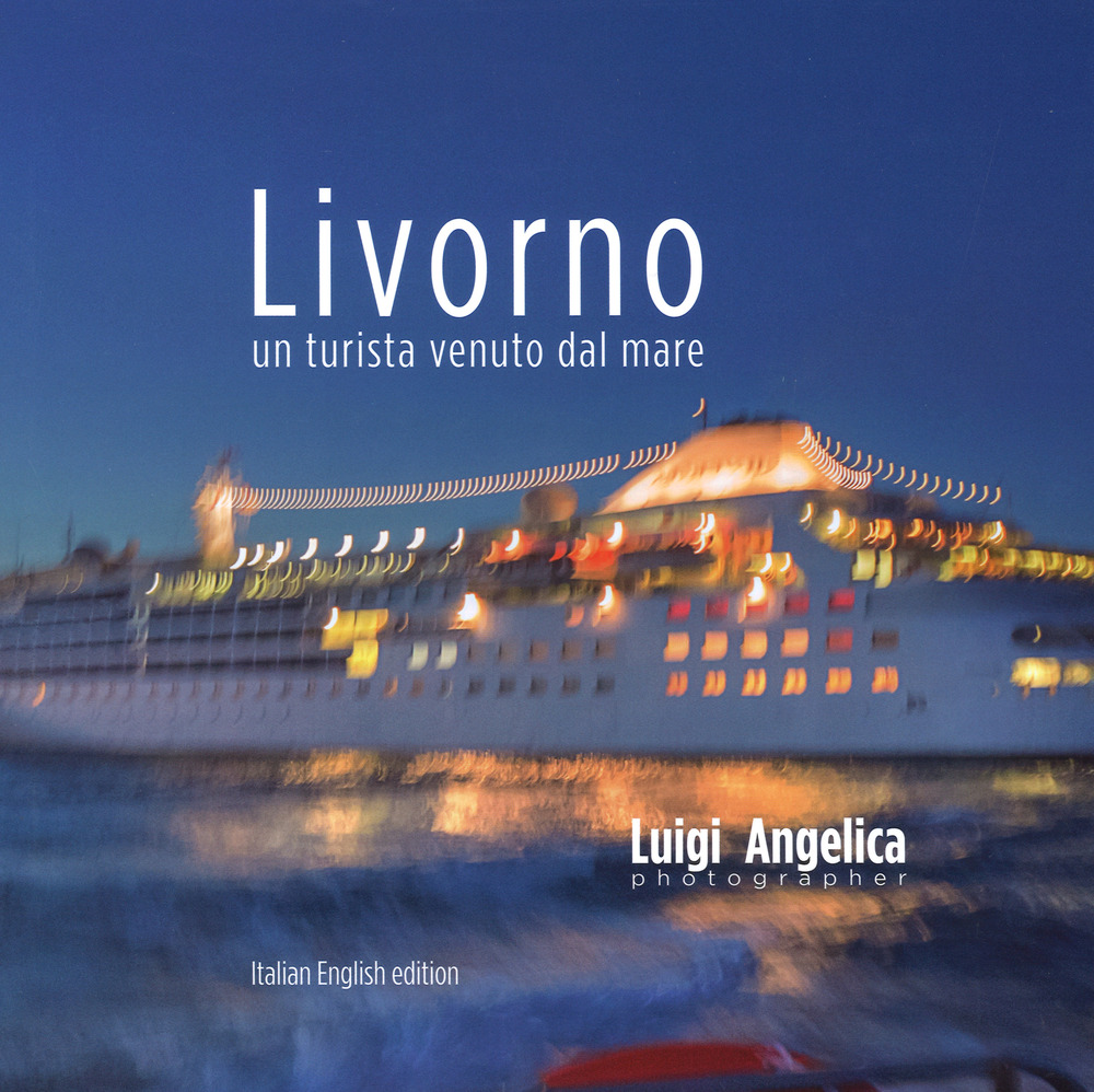 Livorno. Un turista venuto dal mare. Ediz. italiana e inglese