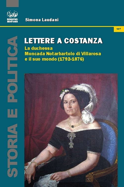 Lettere a Costanza. La duchessa Moncada Notarbartolo di Villarosa e il suo mondo (1792-1876)