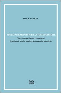 Problemi e metodi per la storia dell'arte. Nuove presenze di artisti e committenti. Il patrimonio artistico tra dispersioni ed analisi scientifiche