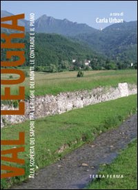 Val Leogra. Alla scoperta dei sapori tre le pieghe dei monti, le contrade e il piano