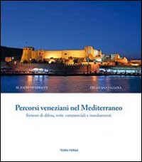 Percorsi veneziani nel Mediterraneo. Sistemi di difesa, rotte commerciali e insediamenti. Ediz. italiana, inglese e turca