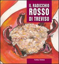 Il radicchio rosso di Treviso e il radicchio variegato di Castelfranco. A tavola